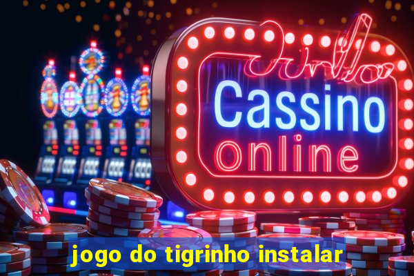 jogo do tigrinho instalar